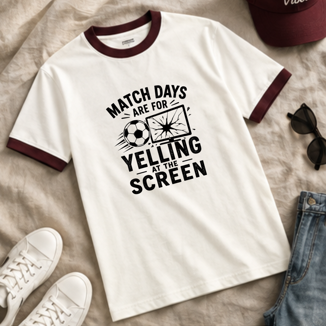 MATCHDAYS ARE FOR YELLING AT THE SCREEN