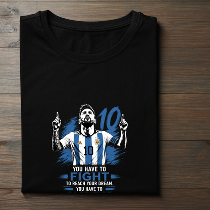 MESSI- YOU HAVE TO FIGHT TO REACH YOUR DREAM