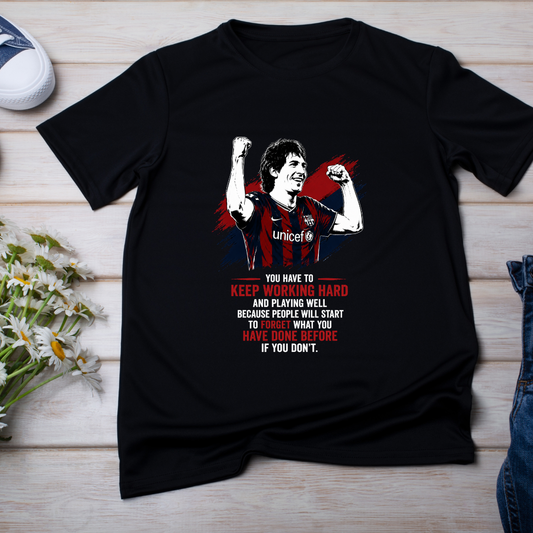 MESSI- YOU HAVE TO KEEP WORKING HARD AND PLAYING WELL