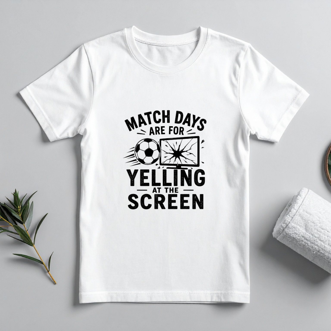 MATCHDAYS ARE FOR YELLING AT THE SCREEN