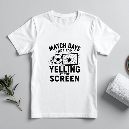 MATCHDAYS ARE FOR YELLING AT THE SCREEN