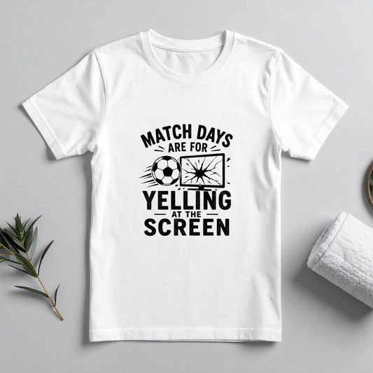 MATCHDAYS ARE FOR YELLING AT THE SCREEN