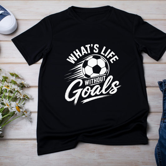 WHAT'S LIFE WITHOUT GOALS