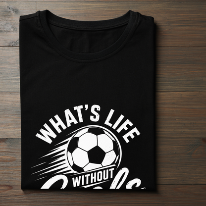 WHAT'S LIFE WITHOUT GOALS