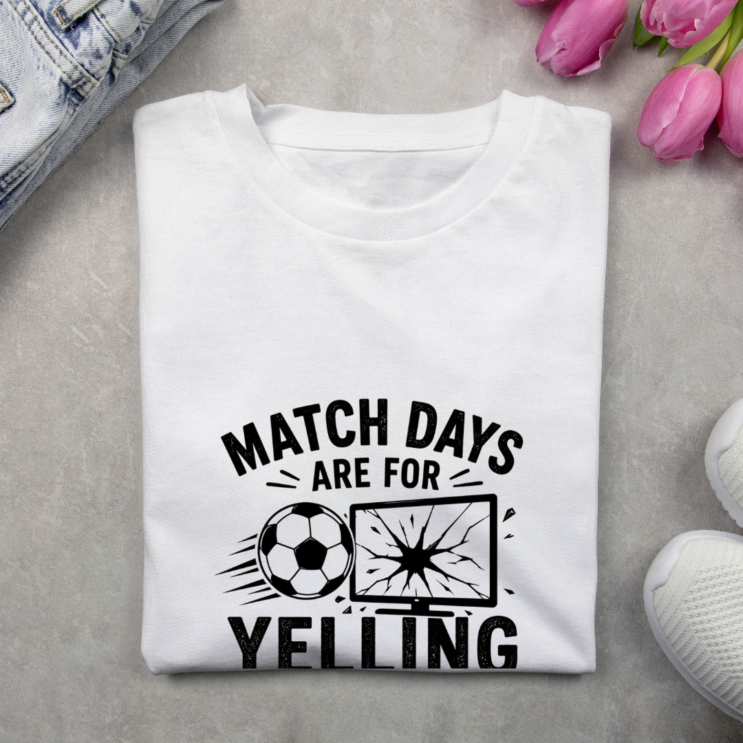 MATCHDAYS ARE FOR YELLING AT THE SCREEN