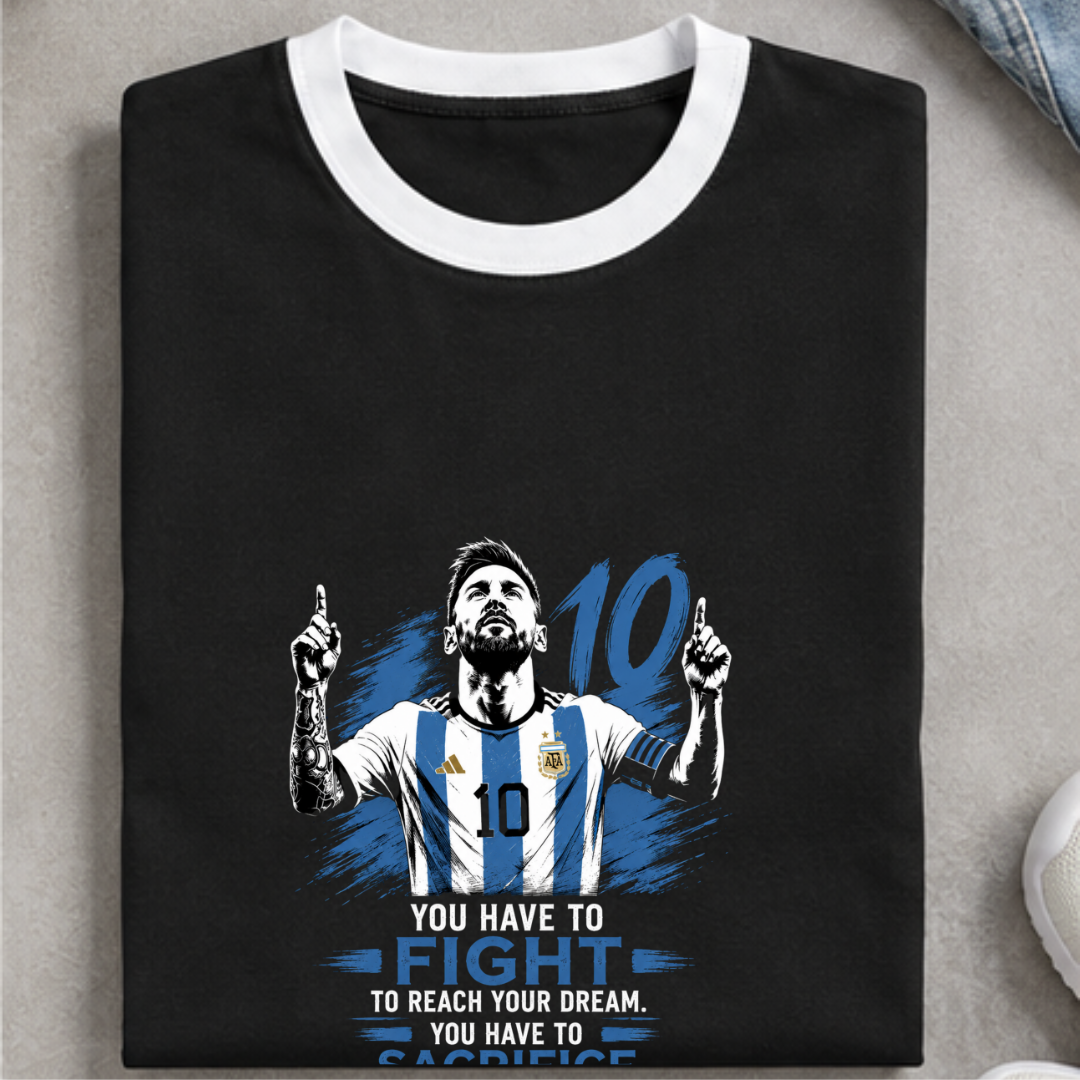 MESSI- YOU HAVE TO FIGHT TO REACH YOUR DREAM