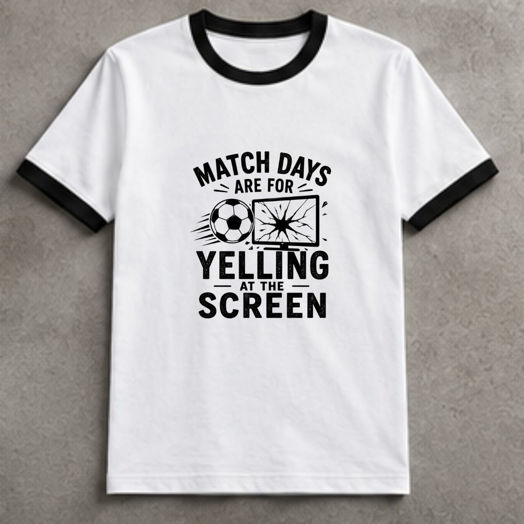 MATCHDAYS ARE FOR YELLING AT THE SCREEN