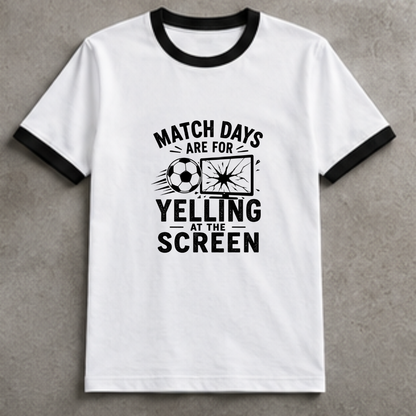 MATCHDAYS ARE FOR YELLING AT THE SCREEN