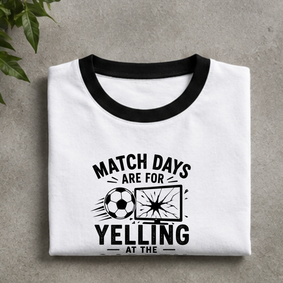 MATCHDAYS ARE FOR YELLING AT THE SCREEN