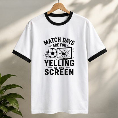 MATCHDAYS ARE FOR YELLING AT THE SCREEN