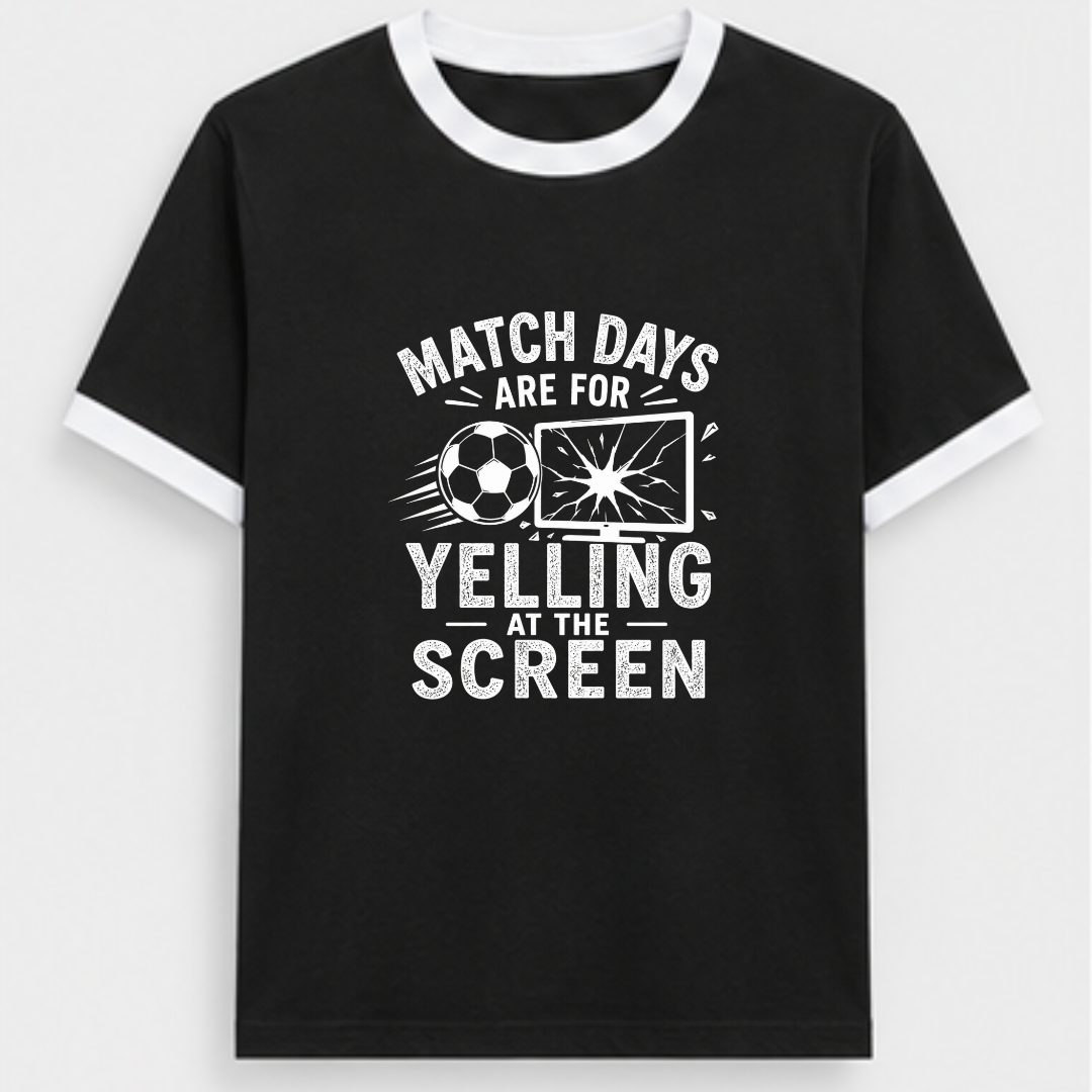 MATCHDAYS ARE FOR YELLING AT THE SCREEN