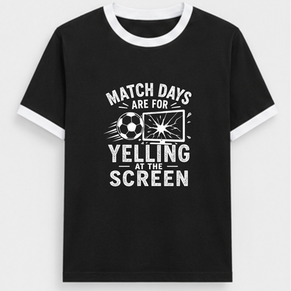 MATCHDAYS ARE FOR YELLING AT THE SCREEN