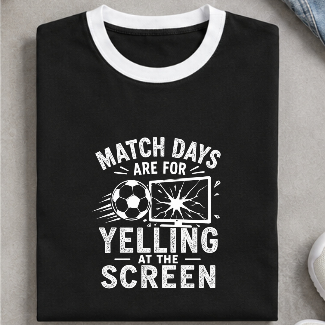 MATCHDAYS ARE FOR YELLING AT THE SCREEN
