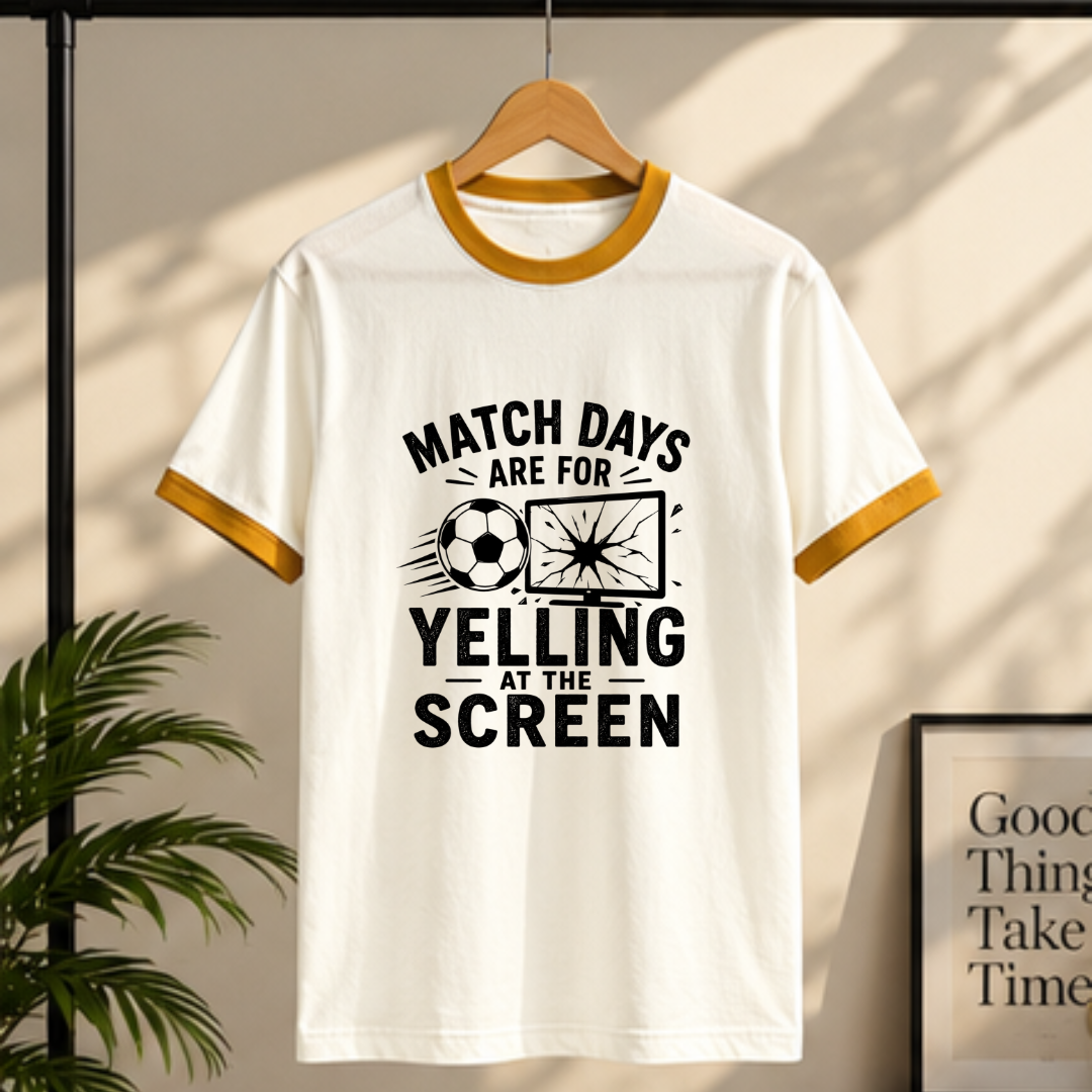 MATCHDAYS ARE FOR YELLING AT THE SCREEN