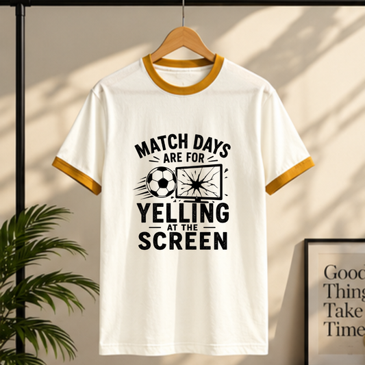 MATCHDAYS ARE FOR YELLING AT THE SCREEN