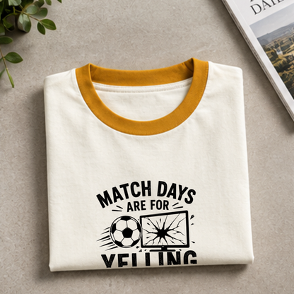 MATCHDAYS ARE FOR YELLING AT THE SCREEN