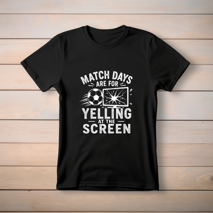 MATCHDAYS ARE FOR YELLING AT THE SCREEN
