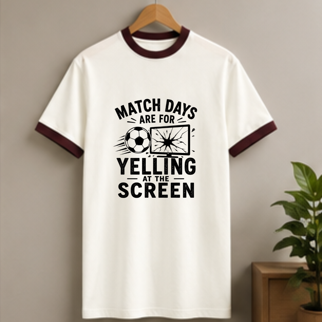 MATCHDAYS ARE FOR YELLING AT THE SCREEN