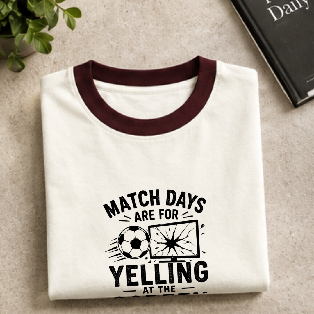 MATCHDAYS ARE FOR YELLING AT THE SCREEN