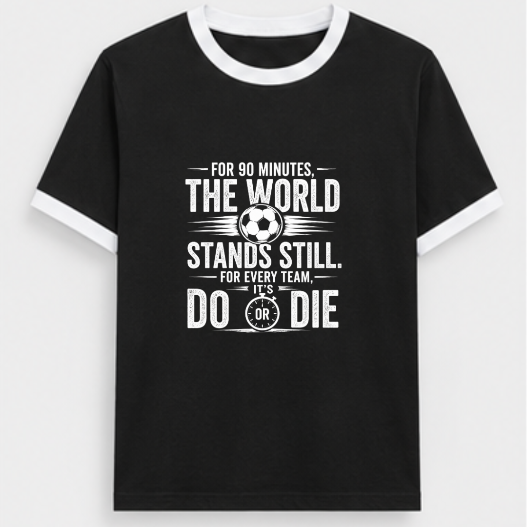 FOR 90 MINUTES THE WORLD STANDS STILL. FOR EVERY TEAM, IT'S DO OR DIE