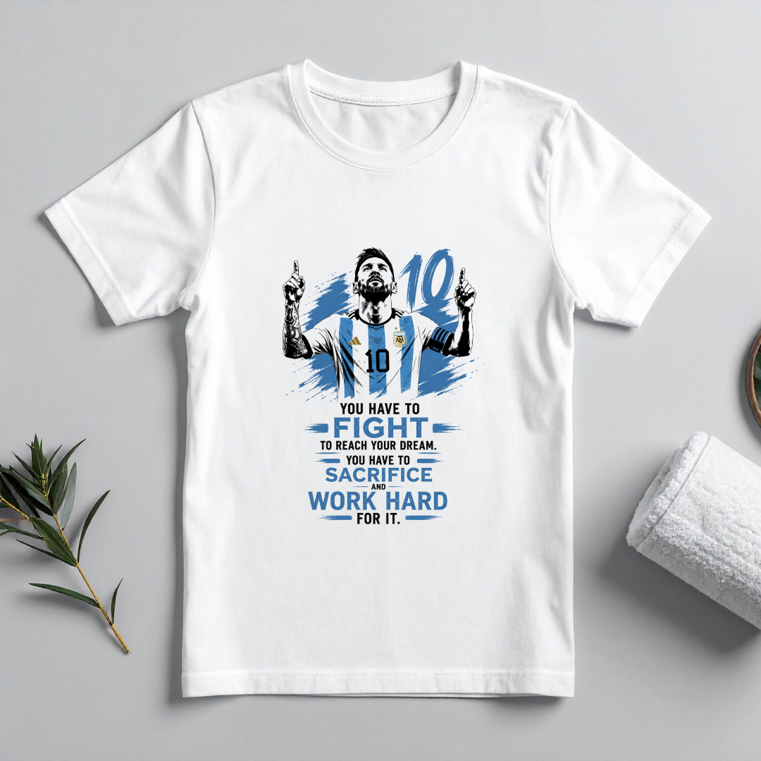 MESSI- YOU HAVE TO FIGHT TO REACH YOUR DREAM