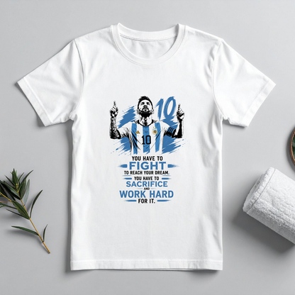 MESSI- YOU HAVE TO FIGHT TO REACH YOUR DREAM