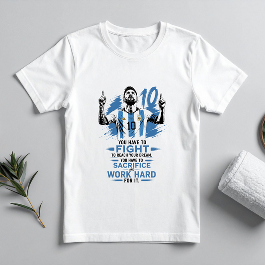 MESSI- YOU HAVE TO FIGHT TO REACH YOUR DREAM