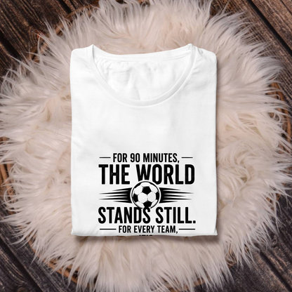 FOR 90 MINUTES THE WORLD STANDS STILL. FOR EVERY TEAM, IT'S DO OR DIE