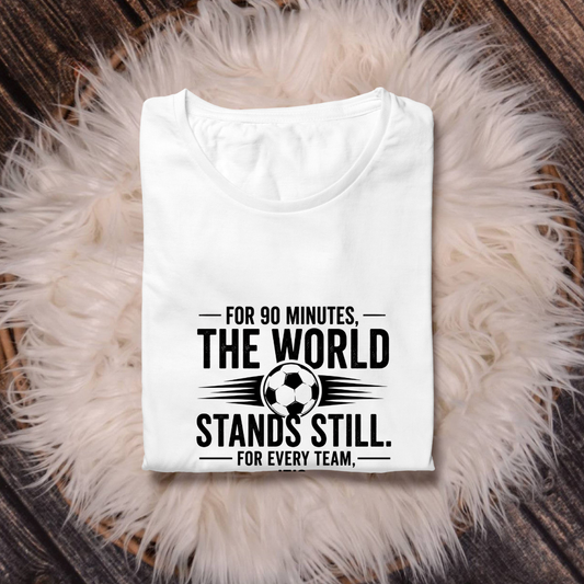 FOR 90 MINUTES THE WORLD STANDS STILL. FOR EVERY TEAM, IT'S DO OR DIE