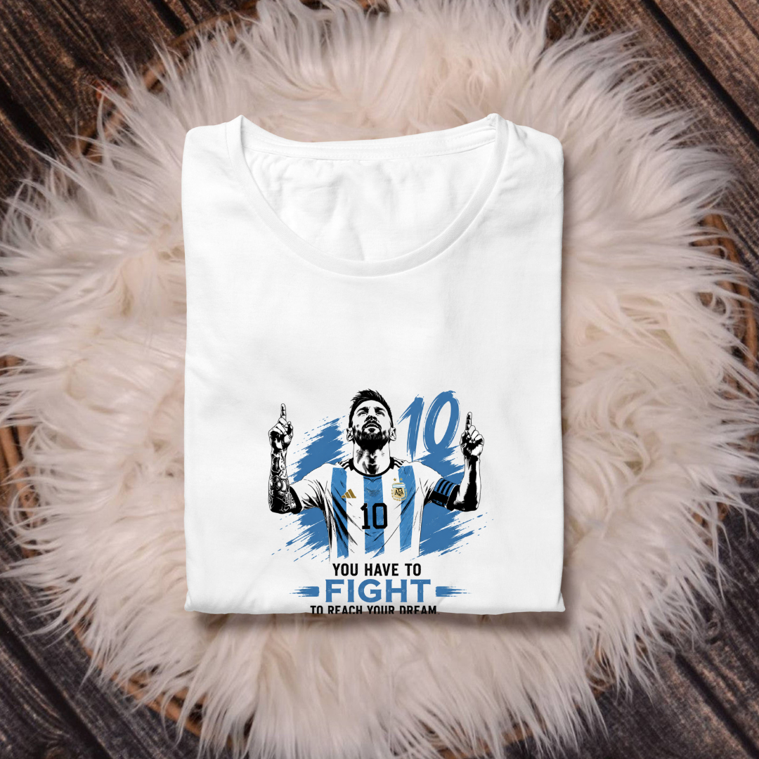 MESSI- YOU HAVE TO FIGHT TO REACH YOUR DREAM