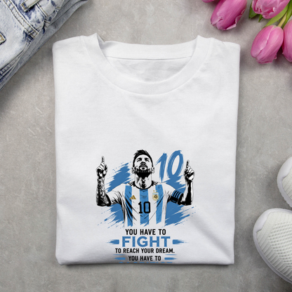 MESSI- YOU HAVE TO FIGHT TO REACH YOUR DREAM