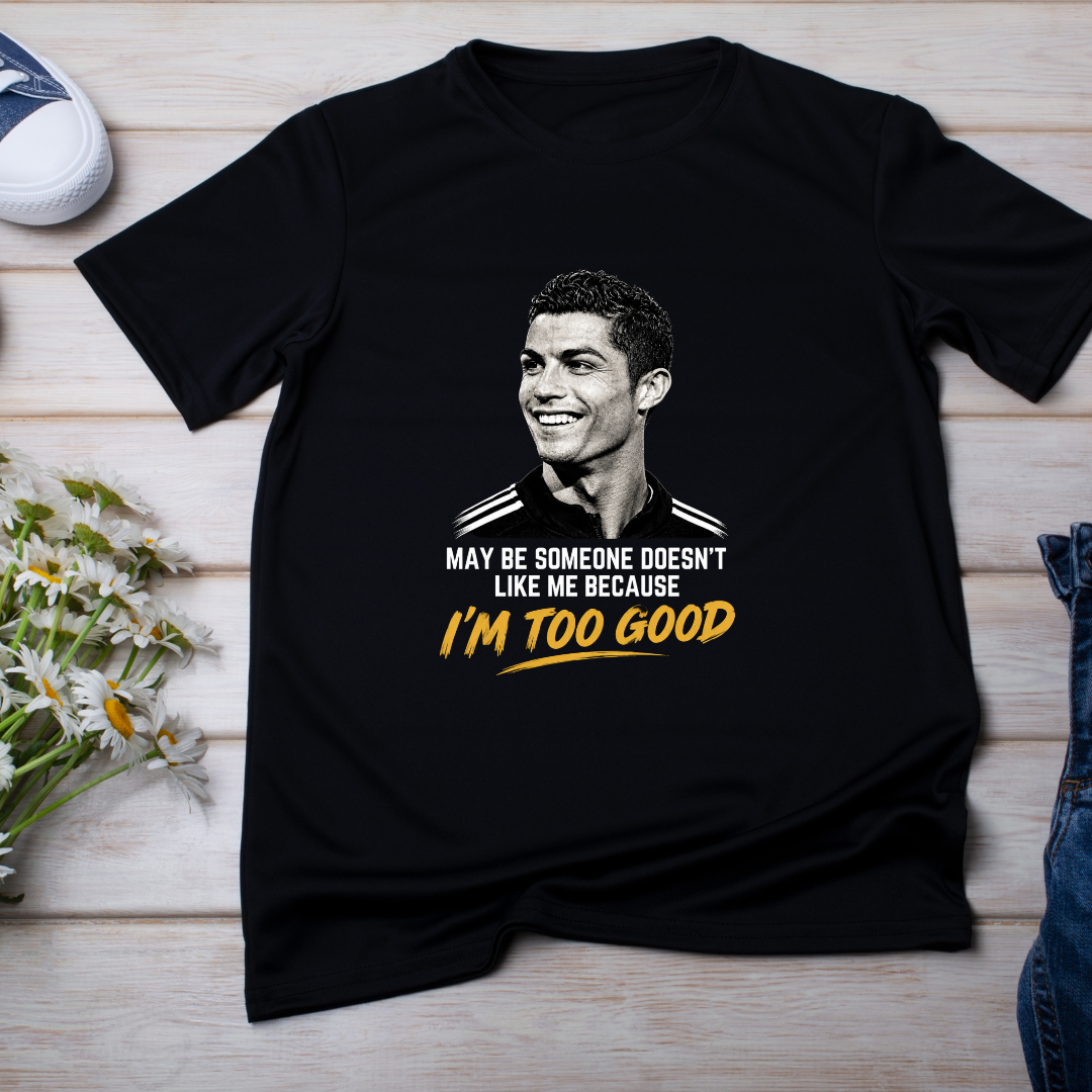 CR7- MAY BE SOME ONE DOESN'T LIKE ME BECAUSE I'M TOO GOOD