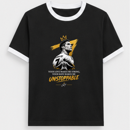 CR7- YOUR LOVE MAKES ME STRONG, YOUR HATE MAKES ME UNSTOPPABLE.