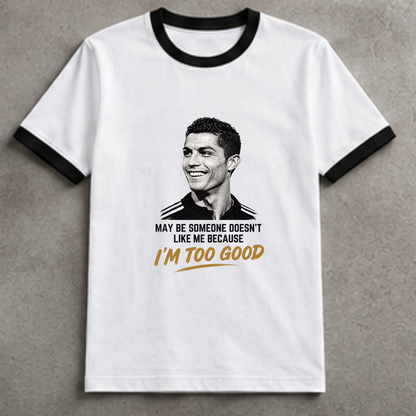 CR7- MAY BE SOME ONE DOESN'T LIKE ME BECAUSE I'M TOO GOOD