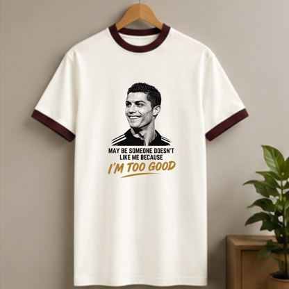 CR7- MAY BE SOME ONE DOESN'T LIKE ME BECAUSE I'M TOO GOOD